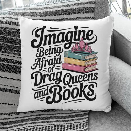 Imagine Being Afraid Of Drag Queens And Books Pillowcase - Bookorys