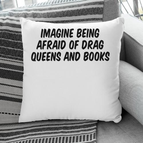 Imagine Being Afraid Of Drag Queens And Books Premium Pillowcase - Bookorys