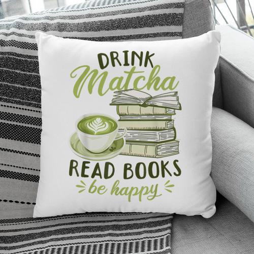 Matcha Green Tea Latte Drink Matcha Read Books Be Happy Pillowcase - Bookorys