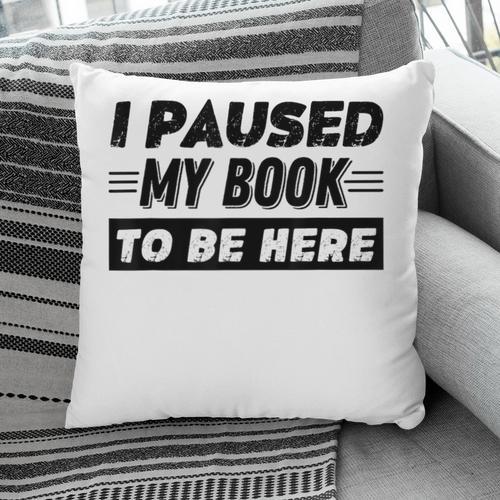 I Paused My Book To Be Here Pillowcase - Bookorys DE
