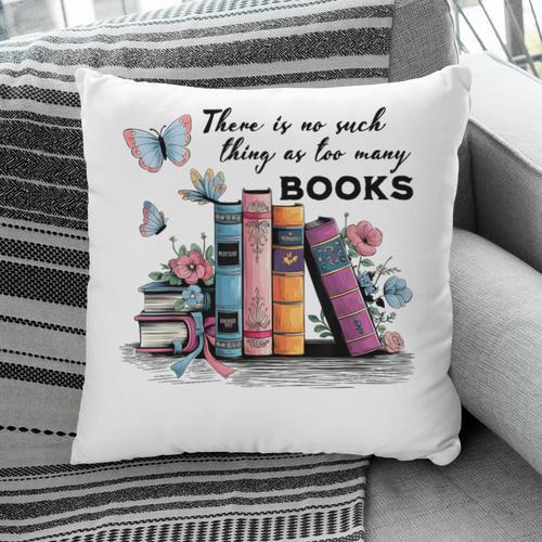 There Is No Such Thing As Too Many Books Reading Librarian Pillowcase - Bookorys