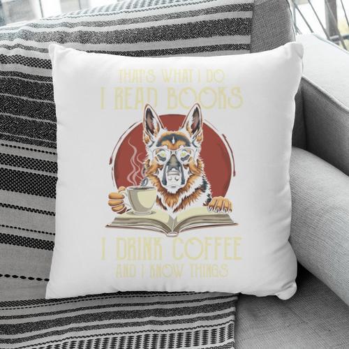 i Read Books And i Know Things German Shepherd Coffee Books Pillowcase - Bookorys