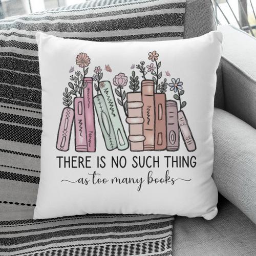 Reading There Is No Such Thing As Too Many Books Librarian Pillowcase - Bookorys