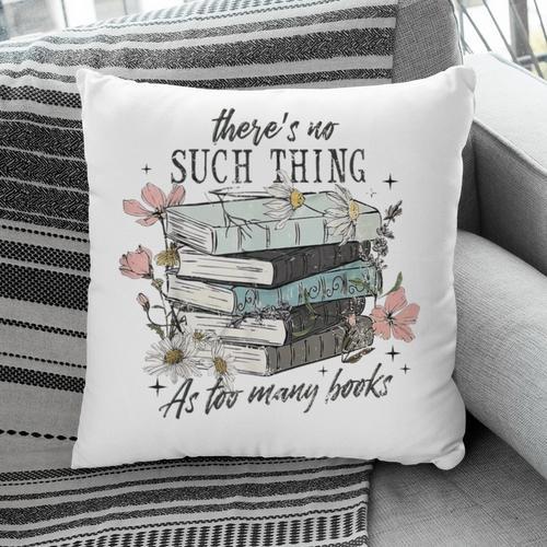 There's No Such Thing As Too Many Book Pillowcase - Bookorys