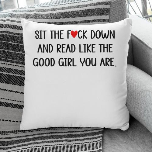 Sit The Fuck Down And Read Good Girl Spicy Books Smut Reader Pillowcase - Bookorys DE
