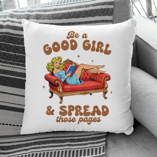 Smut Reader Be A Good Girl & Spread Those Pages Spicy Book Pillowcase - Bookorys AU