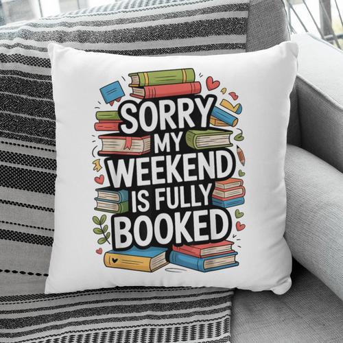 Sorry My Weekend Is Fully Booked Book Lovers Present Pillowcase - Bookorys DE