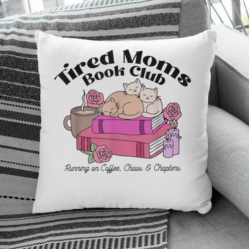 Tired Moms Book Club Running On Coffee Chaos And Chapter Cat Pillowcase - Bookorys