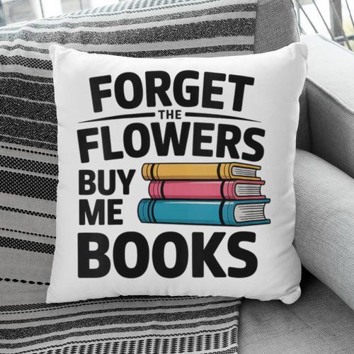 Women's Forget The Flowers Buy Me Books Book Lover Reader Pillowcase - Bookorys UK