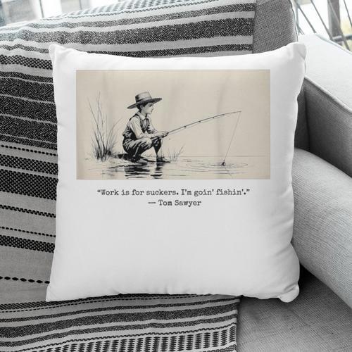 Work Is For Suckers I’m Goin’ Fishin’ Twain Sawyer Book Day Pillowcase - Bookorys