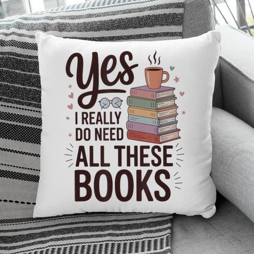 Yes I Really Do Need All These Books Coffee Pillowcase - Bookorys CA