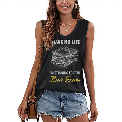 Bar Exam Law School Graduation I Have No Life Women's V-Neck Tank Top - Best Gift Smart