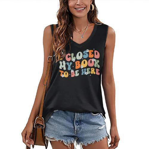 I Closed My Book To Be Here Book Lovers Library Reading Women's V-Neck Tank Top - Bookorys