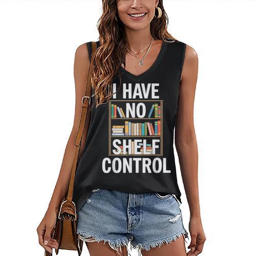 I Have No Shelf Control Read Book Reading Librarian Women's V-Neck Tank Top - Bookorys