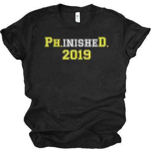 2019 PhinisheD Graduation Ph D College Phinished Unisex Jersey T-Shirt - Best Gift Smart