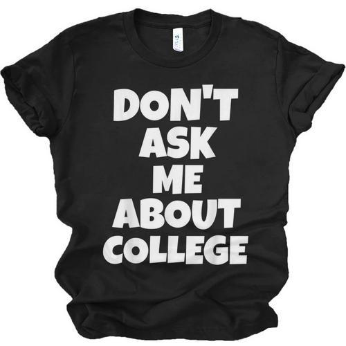 2023 GRADUATION GIFT DON'T ASK ME ABOUT COLLEGE Unisex Jersey T-Shirt - Best Gift Smart