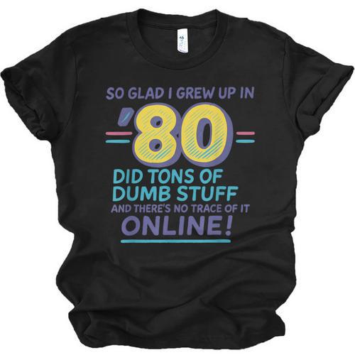 80s Nostalgia Retro Humor So Glad I Grew Up In The 80s Unisex Jersey T-Shirt - Figerry