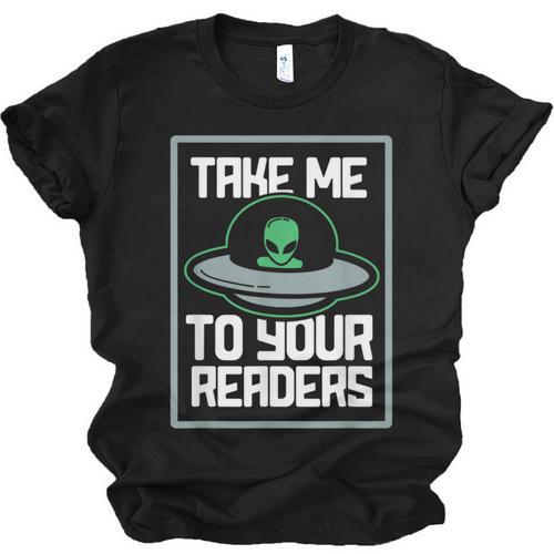 Alien Quote Take Me To Your Readers Sci-Fi Ufo Book Lover Unisex Jersey T-Shirt - Bookorys CA