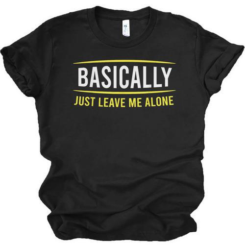 Basically Just Leave Me Alone Introvert Sarcasm Unisex Jersey T-Shirt - Raresse