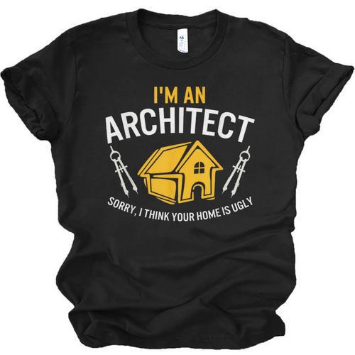 Architect Sorry Your Home Is Ugly Graduation Architecture Unisex Jersey T-Shirt - Best Gift Smart