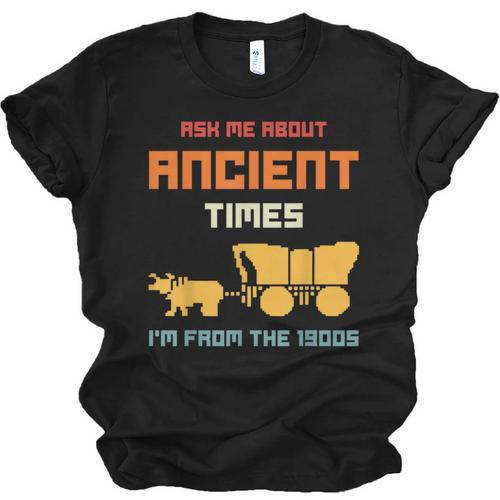 Ask Me About Ancient Times I'm From The 1900s Humorous Joke Unisex Jersey T-Shirt - Figerry