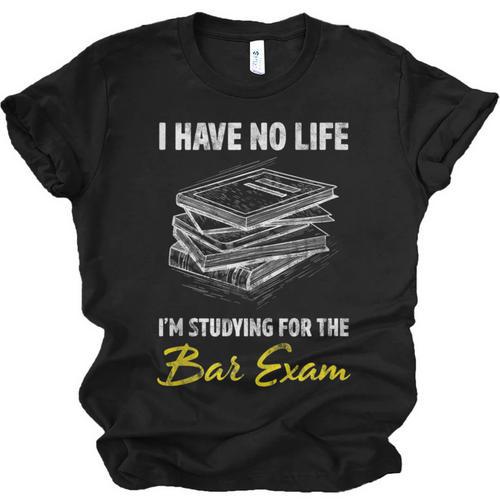 Bar Exam Law School Graduation I Have No Life Unisex Jersey T-Shirt - Best Gift Smart