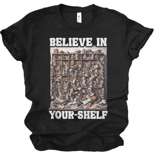 Believe In Your-Shelf Bookworm Book Shelf Reader Unisex Jersey T-Shirt - Bookorys