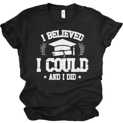 I Believed I Could And I Did Graduate Happy Graduation Day Unisex Jersey T-Shirt - Best Gift Smart