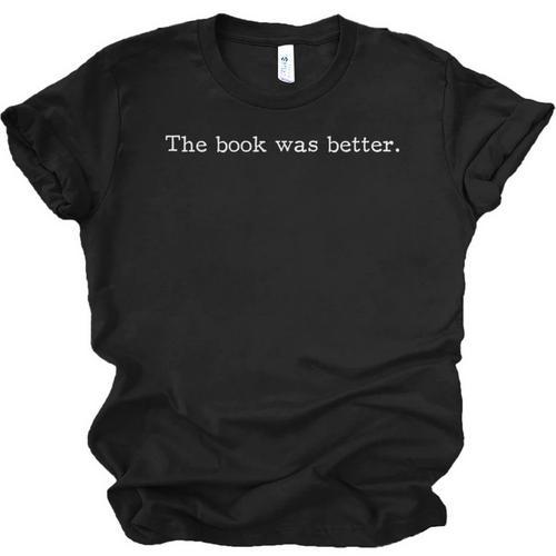 The Book Was Better Movie Joke Book Lovers Sarcastic Unisex Jersey T-Shirt - Bookorys DE