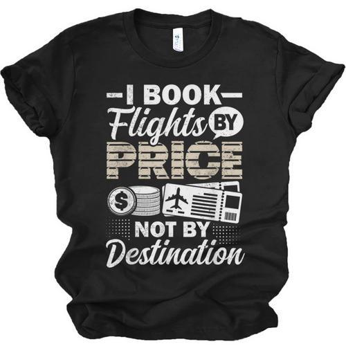 I Book Flights Not By Destination Budget Traveler Traveling Unisex Jersey T-Shirt - Bookorys DE