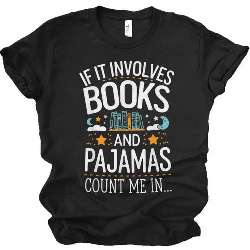 Book Lovers If It Involves Books And Pajamas Count Me In Unisex Jersey T-Shirt - Bookorys
