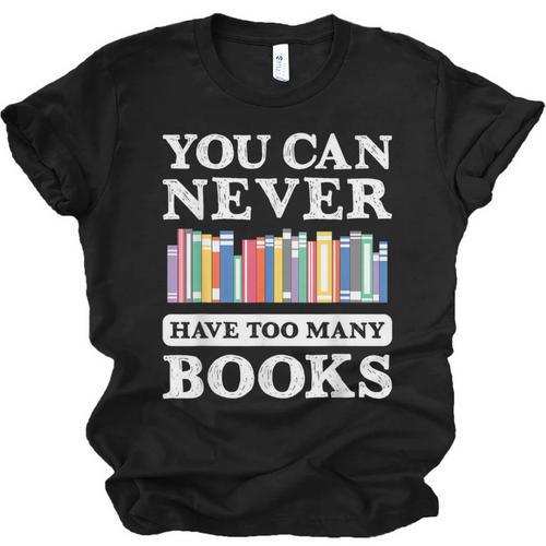 You Can Never Have Too Many Books Reading Lover Outfit Unisex Jersey T-Shirt - Bookorys CA