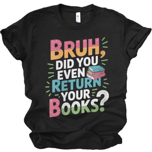 Bruh Did You Even Return Your Books Cool Unisex Jersey T-Shirt - Bookorys
