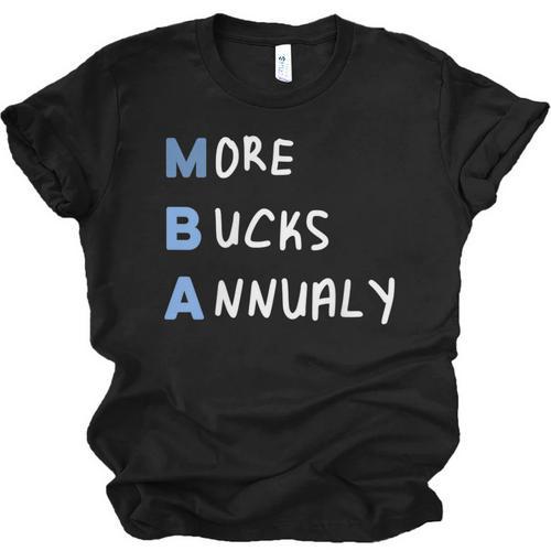 More Bucks Annually MBA Graduation Shirt Unisex Jersey T-Shirt - Best Gift Smart