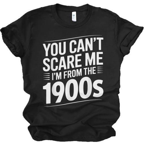 You Can't Scare Me I'm From The 1900s Humour Unisex Jersey T-Shirt - Figerry