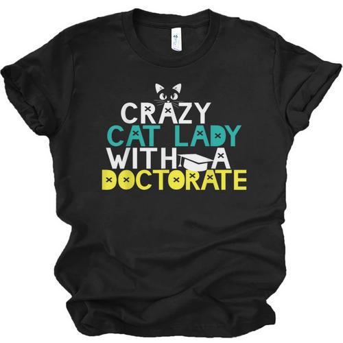 Crazy Cat Lady Doctorate Graduation T-Shirt Phd EdD Unisex Jersey T-Shirt - Best Gift Smart
