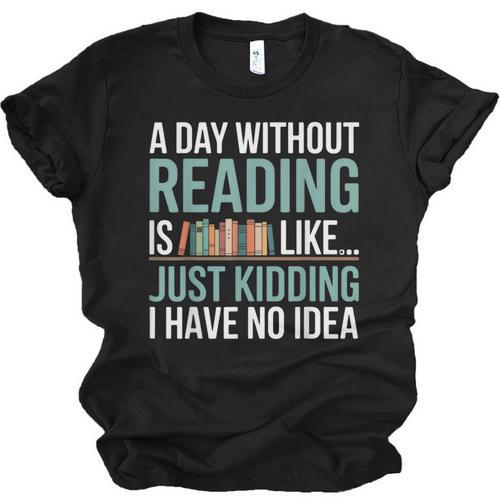 A Day Without Reading Is Like Book Lover Bookworm Men Women Unisex Jersey T-Shirt - Bookorys