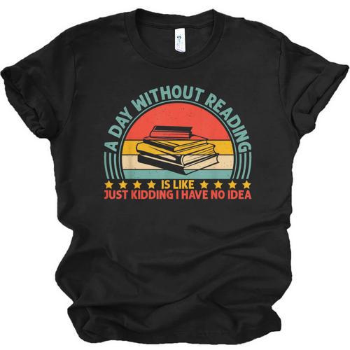 A Day Without Reading Is Like Book Lover And Reading Unisex Jersey T-Shirt - Bookorys