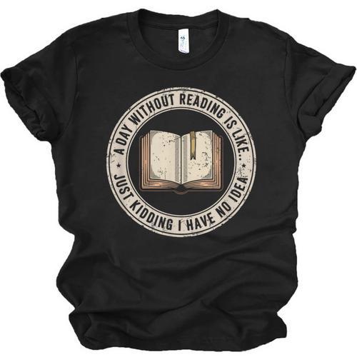 A Day Without Reading Is Like Just Kidding Book Lover Unisex Jersey T-Shirt - Bookorys