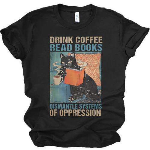 Drink Coffee Read Books Dismantle Systems Of Oppression Cat Unisex Jersey T-Shirt - Bookorys DE