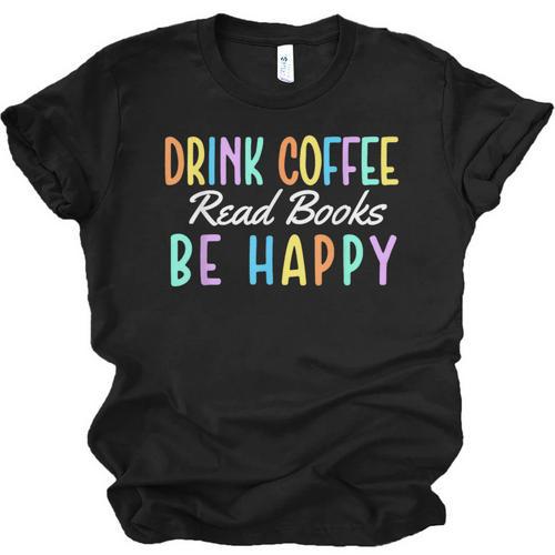 Drink Coffee Read Books Be Happy Caffeine Lover Unisex Jersey T-Shirt - Bookorys