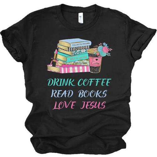 Drink Coffee Read Books Love Jesus Christian Religious God Unisex Jersey T-Shirt - Bookorys