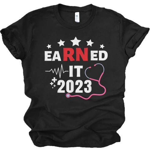 Earned It 2023 For Nurse Graduation Or RN LPN Class Of 2023 Unisex Jersey T-Shirt - Best Gift Smart