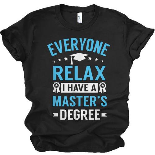 Everyone Relax I Have A Master's Degree Graduation Unisex Jersey T-Shirt - Best Gift Smart