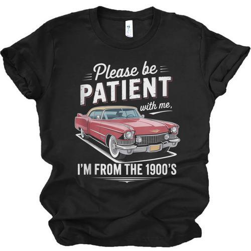 Fun Vintage Car Please Be Patient With Me I'm From The 1900s Unisex Jersey T-Shirt - Figerry