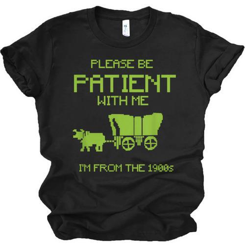 FUNNY Please Be Patient With Me I'm From The 1900s Unisex Jersey T-Shirt - Figerry