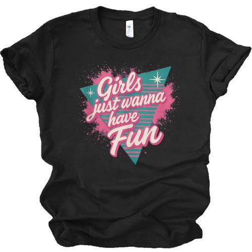 Girls Just Wanna Have Fun Retro 80s Nostalgia Night Out Unisex Jersey T-Shirt - Figerry