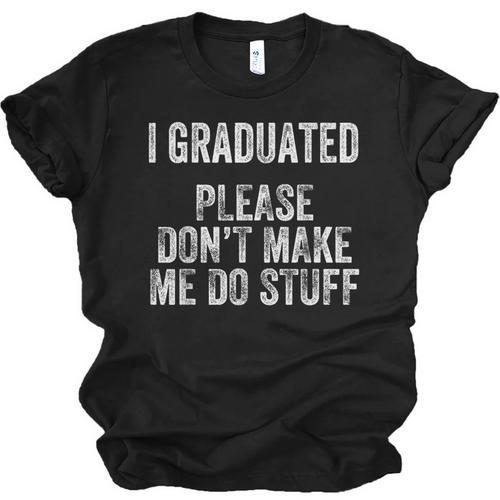 I GRADUATED Please Don’t Make Me Do Stuff Graduation Unisex Jersey T-Shirt - Best Gift Smart