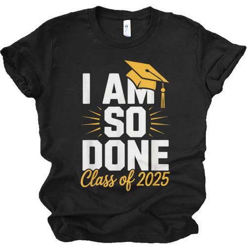 Graduation Class Of 2025 I Am So Done Senior Student Unisex Jersey T-Shirt - Best Gift Smart