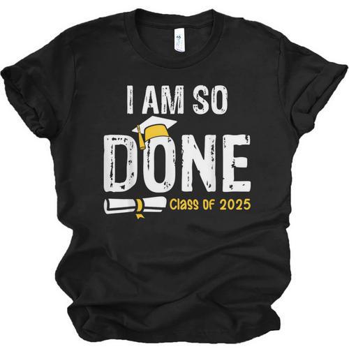 Graduation Class Of 2025 I Am So Done Graduation Unisex Jersey T-Shirt - Best Gift Smart